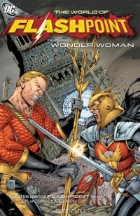 Тони Бедард - Flashpoint: The World of Flashpoint Featuring Wonder Woman (сборник)