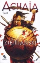 Andrzej Ziemiański - Achaja Tom I