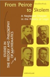 Geraldine Brady - From Peirce to Skolem: A Neglected Chapter in the History of Logic
