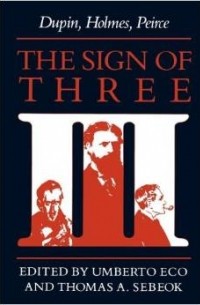  - The Sign of Three: Dupin, Holmes, Peirce (Advances in Semiotics)