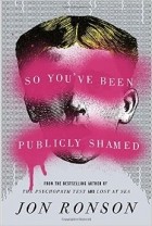 Jon Ronson - So You&#039;ve Been Publicly Shamed