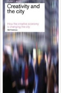  - Creativity and the City: How the Creative Economy is Changing the City