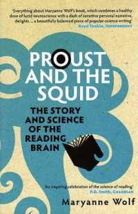 Maryanne Wolf - Proust and the Squid: The Story and Science of the Reading Brain