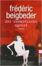 Frédéric Beigbeder - Der romantische Egoist