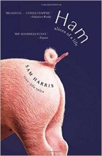 Sam Harris - Ham: Slices of a Life: Essays and Stories