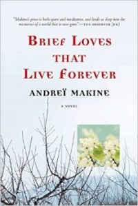 Andreï Makine - Brief Loves That Live Forever