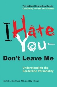  - I Hate You--Don't Leave Me: Understanding the Borderline Personality