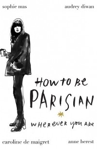 How To Be Parisian: Wherever You Are