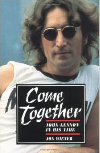 Come Together: John Lennon in His Time