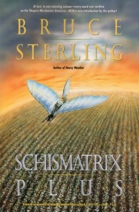Bruce Sterling - Schismatrix Plus: Includes Schismatrix and Selected Stories from Crystal
