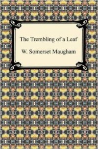 W. Somerset Maugham - The Trembling of a Leaf