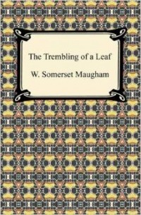 W. Somerset Maugham - The Trembling of a Leaf