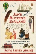  - Jane Austen's England: Daily Life in the Georgian and Regency Periods
