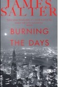 James Salter - Burning the Days