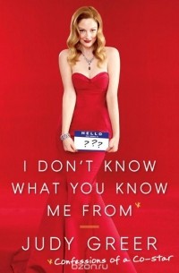 Джуди Грир - I Don't Know What You Know Me from: Confessions of a Co-Star