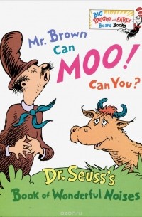 Теодор Сьюсс Гейсел - Mr. Brown Can Moo! Can You?