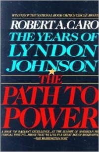 Robert A. Caro - The Years of Lyndon Johnson: The Path to Power: 1