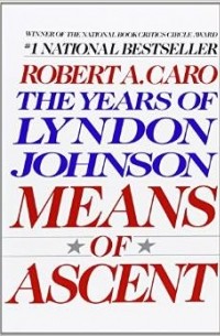 Robert A. Caro - The Years of Lyndon Johnson: Means of Ascent Vol 2