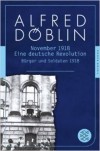Alfred Döblin - November 1918. Erster Teil: Bürger und Soldaten 1918: Eine deutsche Revolution. Erzählwerk in drei Teilen
