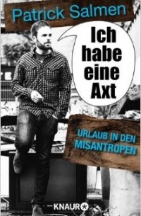 Patrick Salmen - Ich habe eine Axt - Urlaub in den Misantropen