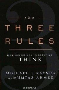  - The Three Rules: How Exceptional Companies Think