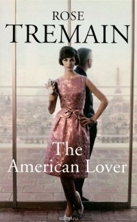Rose Tremain - The American Lover