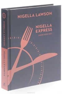 Nigella Lawson - Nigella Express: Good Food Fast