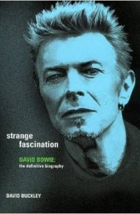 Дэвид Бакли - Strange Fascination: The Definitive Biography of David Bowie