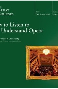 Robert Greenberg - How to Listen to and Understand Opera
