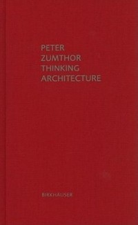 Peter Zumthor - Thinking Architecture