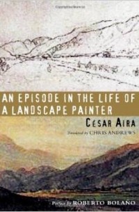 César Aira - An Episode in the Life of a Landscape Painter (New Directions Paperbook)