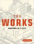 Kate Ascher - The Works: Anatomy of a City