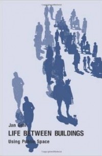 Jan Gehl - Life Between Buildings: Using Public Space