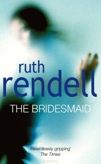 Ruth Rendell - The Bridesmaid