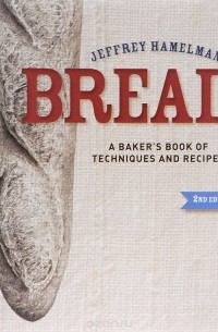Jeffrey Hamelman - Bread: A Baker's Book of Techniques and Recipes