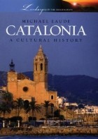 Michael Eaude - Catalonia: A Cultural History