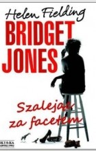 Helen Fielding - Bridget Jones. Szalejąc za facetem