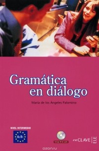 Maria de los Angeles Palomino - Gramatica en Dialogo: Nivel Intermedio: A2B1 (+ CD)