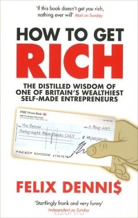 Felix Dennis - How To Get Rich