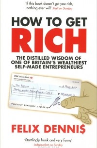 Felix Dennis - How To Get Rich