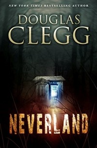Douglas Clegg - Neverland: A Supernatural Thriller