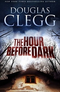 Douglas Clegg - The Hour Before Dark
