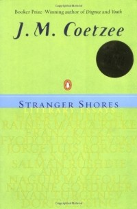 J. M. Coetzee - Stranger Shores: Literary Essays