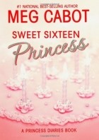 Meg Cabot - Sweet Sixteen Princess