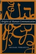Michael Tomasello - Origins of Human Communication (Jean Nicod Lectures)