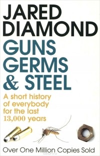 Jared Diamond - Guns, Germs and Steel: A Short History of Everybody for the Last 13,000 Years