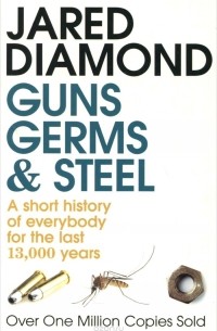 Jared Diamond - Guns, Germs and Steel: A Short History of Everybody for the Last 13,000 Years