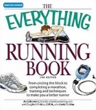  - Everything Running Book: From Circling the Block to Completing a Marathon, Training and Techniques to Make You a Better Runner