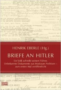 Henrik Eberle - Briefe an Hitler;