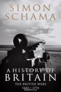 Саймон Шама - A History of Britain: The British Wars, 1603-1776